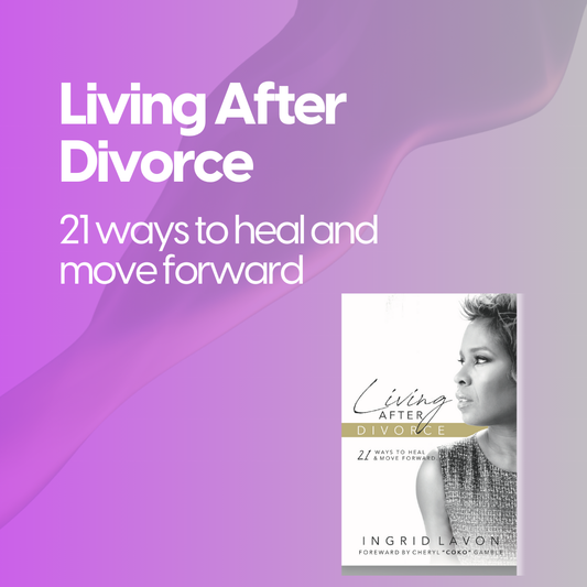 Living After Divorce: 21 Ways to Heal and Move Forward
