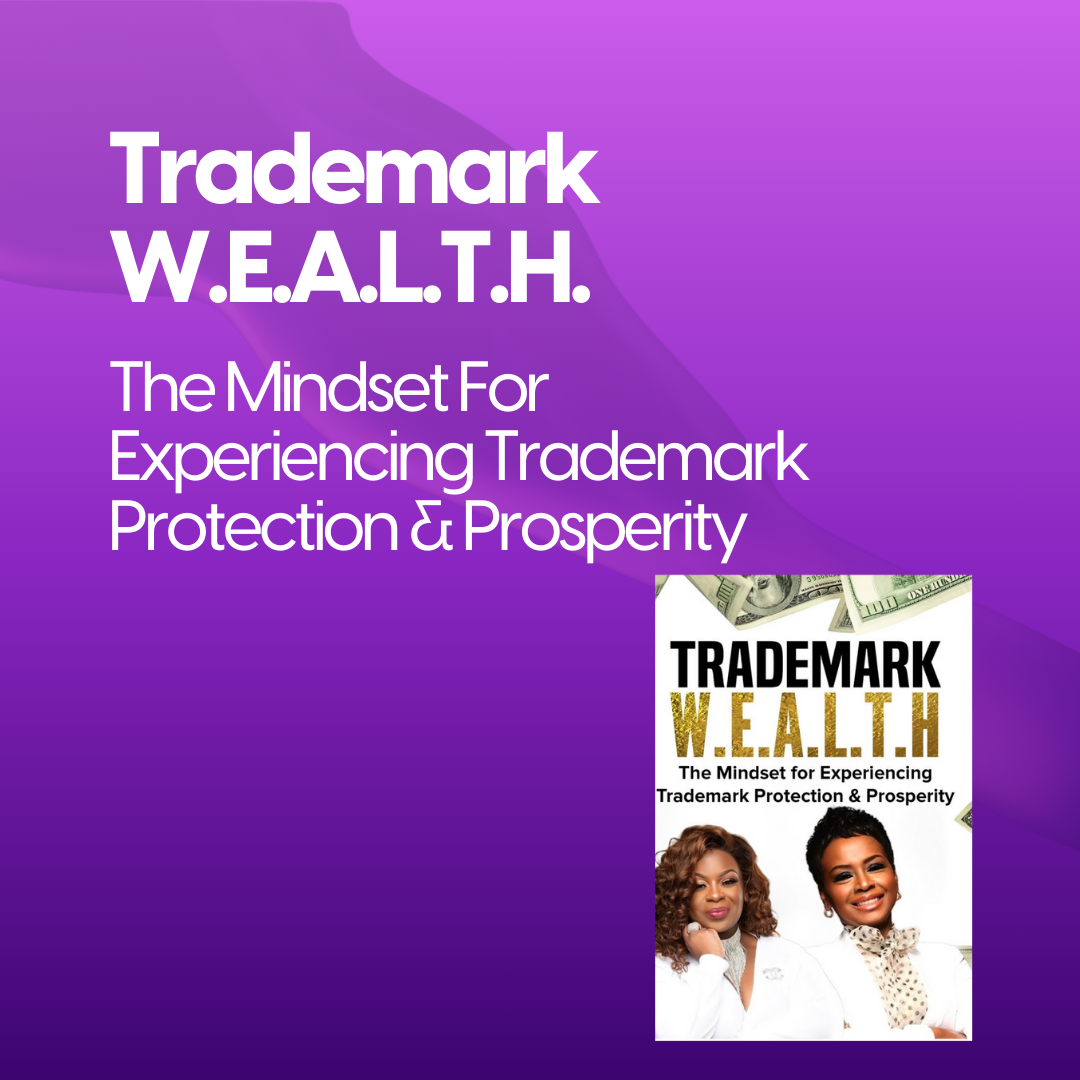 Trademark W.E.A.L.T.H.: The Mindset For Experiencing Trademark Protection & Prosperity
