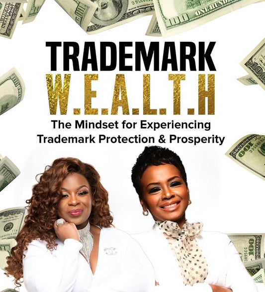 Trademark W.E.A.L.T.H.: The Mindset For Experiencing Trademark Protection & Prosperity